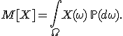 M[X]=\int\limits_{\Omega}\! X(\omega)\, \mathbb{P}(d\omega).